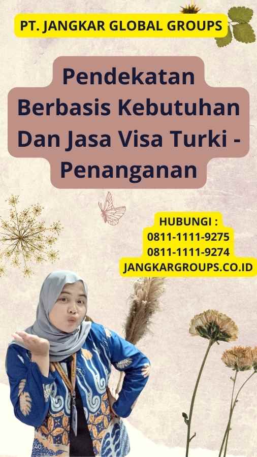 Pendekatan Berbasis Kebutuhan Dan Jasa Visa Turki - Penanganan