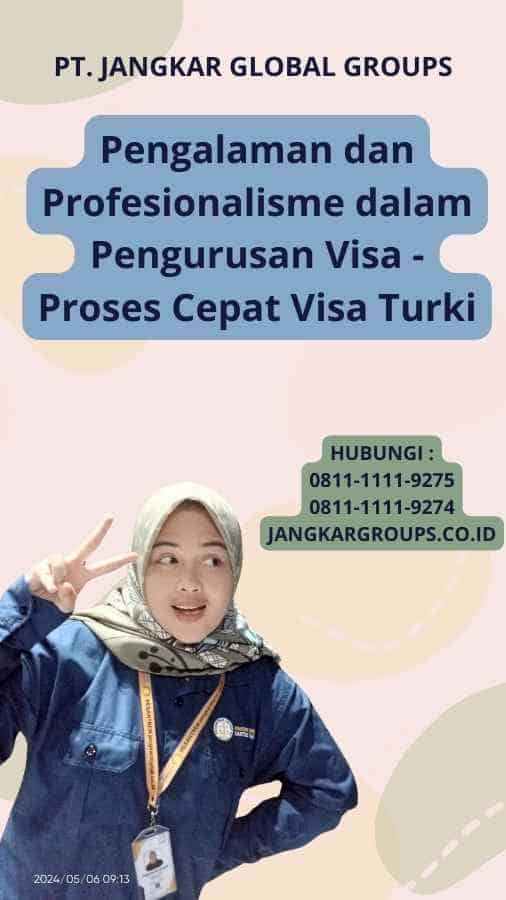 Pengalaman dan Profesionalisme dalam Pengurusan Visa - Proses Cepat Visa Turki