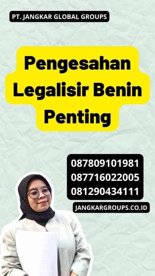 Pengesahan Legalisir Benin Penting