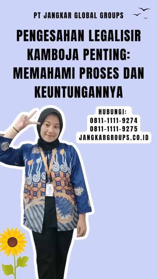 Pengesahan Legalisir Kamboja Penting Memahami Proses dan Keuntungannya