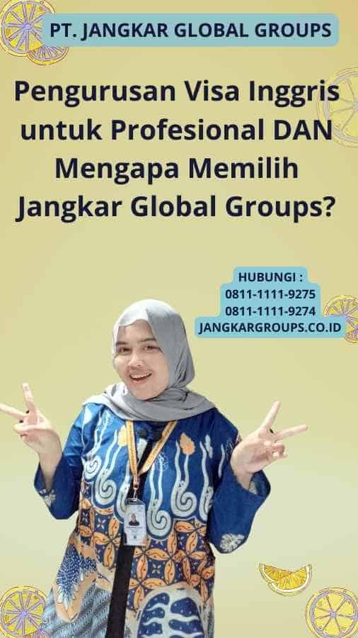 Pengurusan Visa Inggris untuk Profesional DAN Mengapa Memilih Jangkar Global Groups?