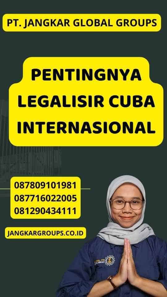 Pentingnya Legalisir Cuba Internasional