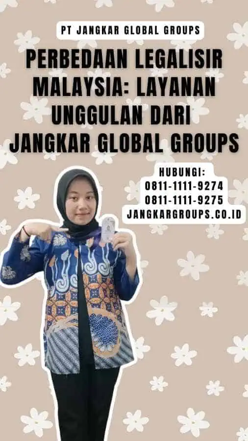 Perbedaan Legalisir Malaysia Layanan Unggulan dari Jangkar Global Groups