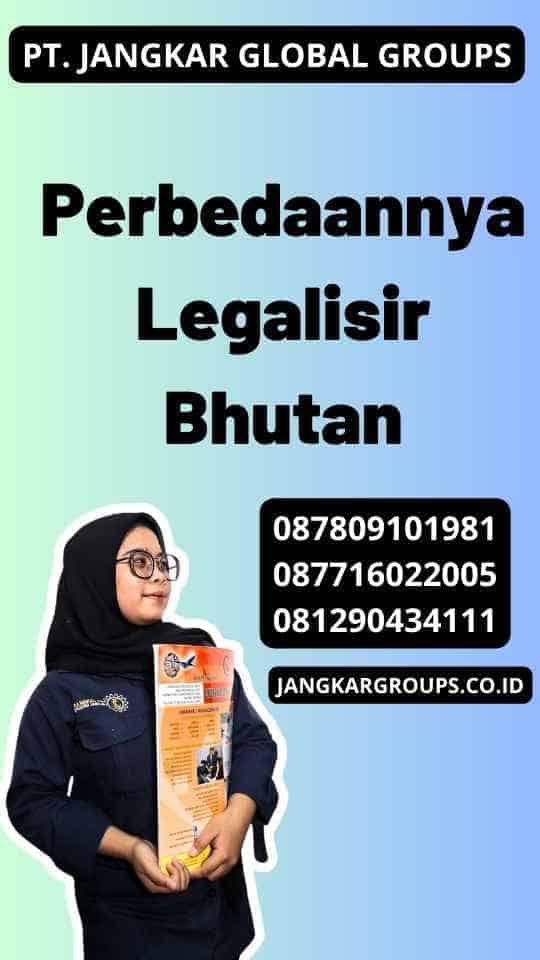 Perbedaannya Legalisir Bhutan