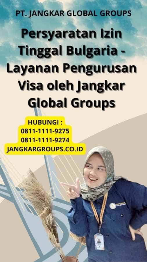 Persyaratan Izin Tinggal Bulgaria - Layanan Pengurusan Visa oleh Jangkar Global Groups