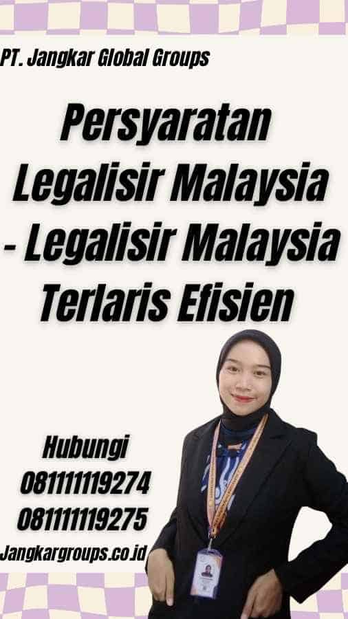 Persyaratan Legalisir Malaysia - Legalisir Malaysia Terlaris Efisien