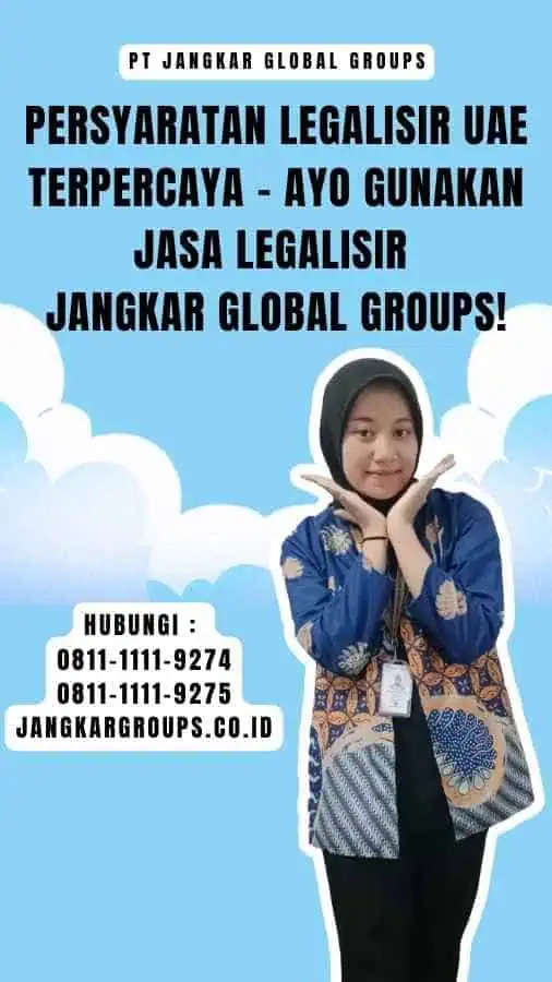 Persyaratan Legalisir UAE Terpercaya - Ayo Gunakan Jasa Legalisir Jangkar Global Groups!