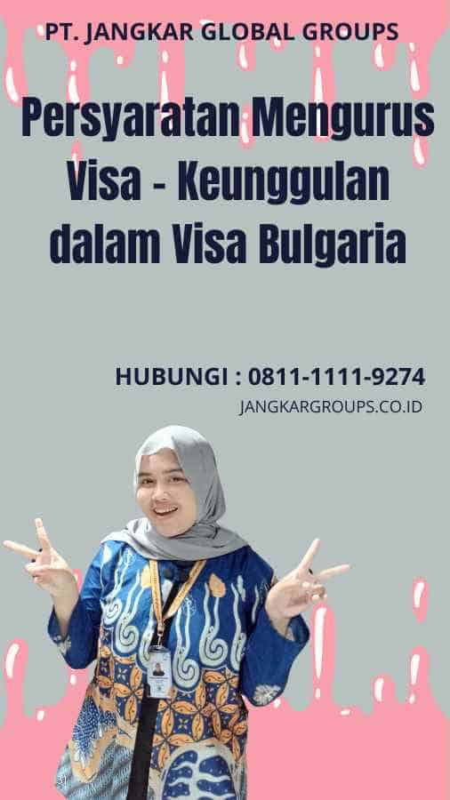 Persyaratan Mengurus Visa - Keunggulan dalam Visa Bulgaria