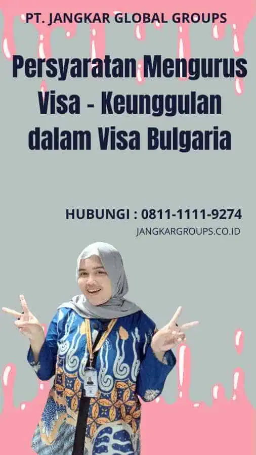 Persyaratan Mengurus Visa - Keunggulan dalam Visa Bulgaria