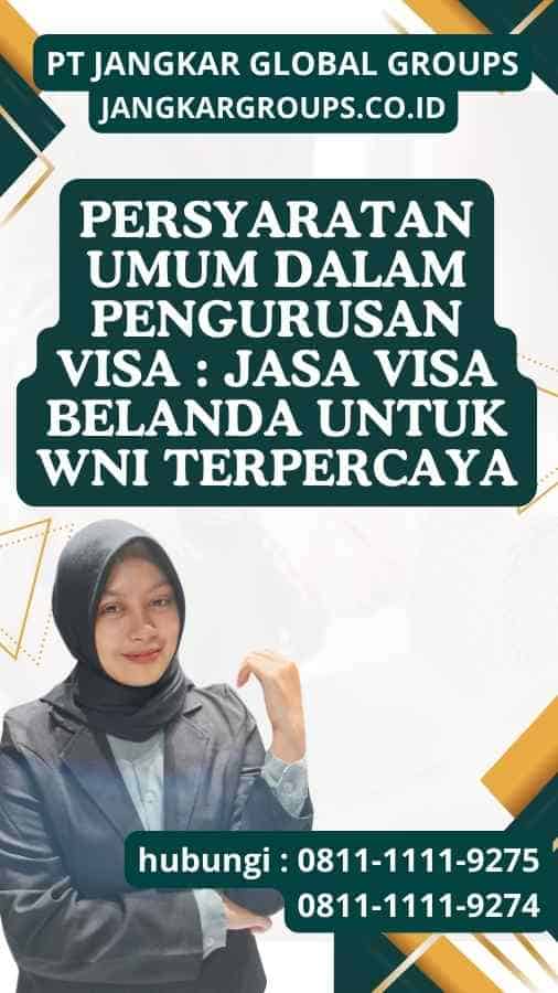 Persyaratan Umum dalam Pengurusan Visa Jasa Visa Belanda untuk WNI Terpercaya