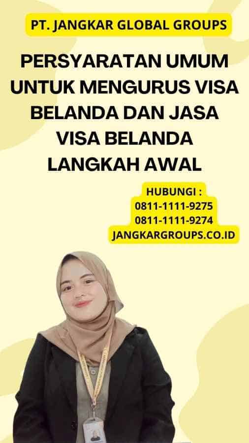 Persyaratan Umum untuk Mengurus Visa Belanda Dan Jasa Visa Belanda Langkah Awal