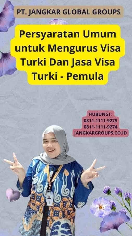 Persyaratan Umum untuk Mengurus Visa Turki Dan Jasa Visa Turki - Pemula