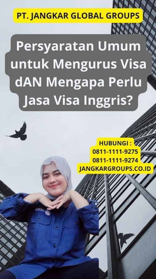 Persyaratan Umum untuk Mengurus Visa dAN Mengapa Perlu Jasa Visa Inggris?