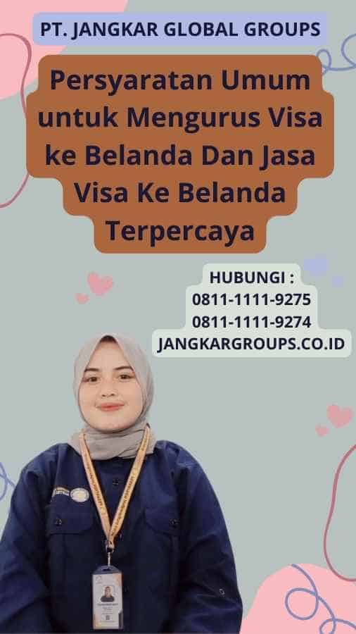 Persyaratan Umum untuk Mengurus Visa ke Belanda Dan Jasa Visa Ke Belanda Terpercaya