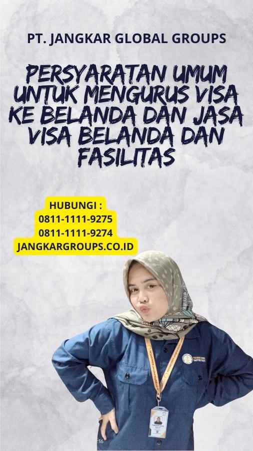 Persyaratan Umum untuk Mengurus Visa ke Belanda dAN Jasa Visa Belanda dan Fasilitas