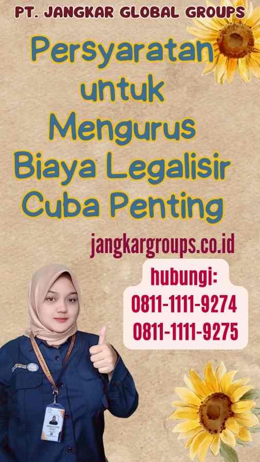 Persyaratan untuk Mengurus Biaya Legalisir Cuba Penting