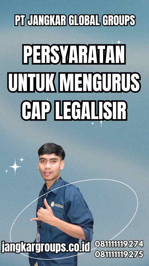 Persyaratan untuk Mengurus Cap Legalisir