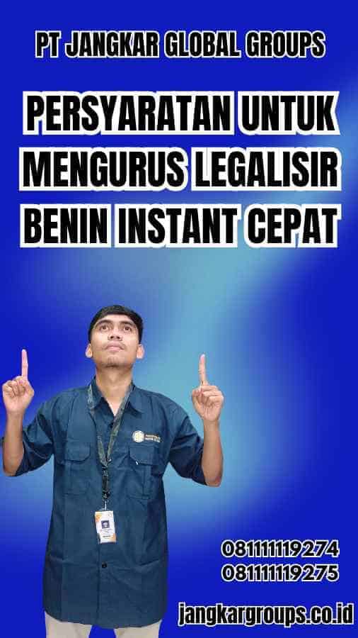 Persyaratan untuk Mengurus Legalisir Benin Instant Cepat