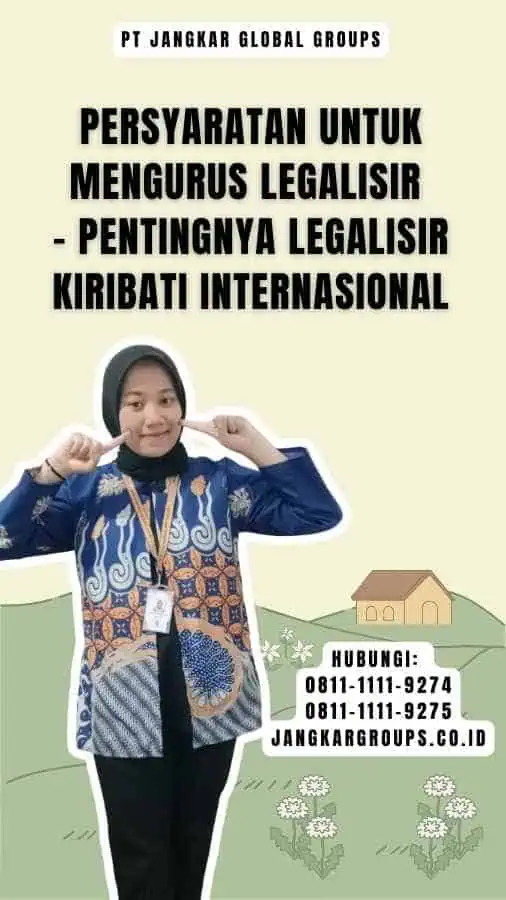 Persyaratan untuk Mengurus Legalisir - Pentingnya Legalisir Kiribati Internasional