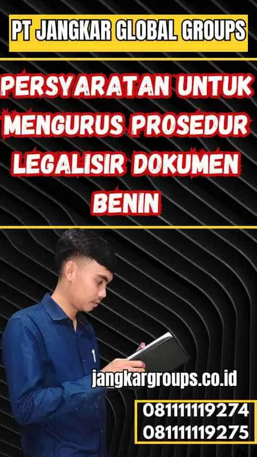 Persyaratan untuk Mengurus Prosedur legalisir dokumen Benin