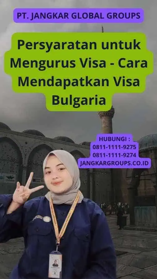 Persyaratan untuk Mengurus Visa - Cara Mendapatkan Visa Bulgaria