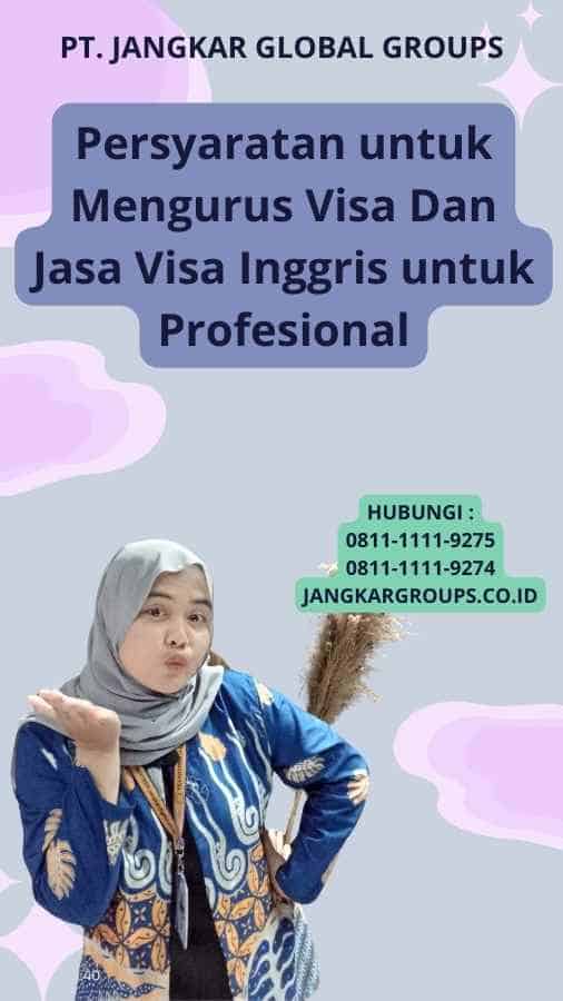 Persyaratan untuk Mengurus Visa Dan Jasa Visa Inggris untuk Profesional