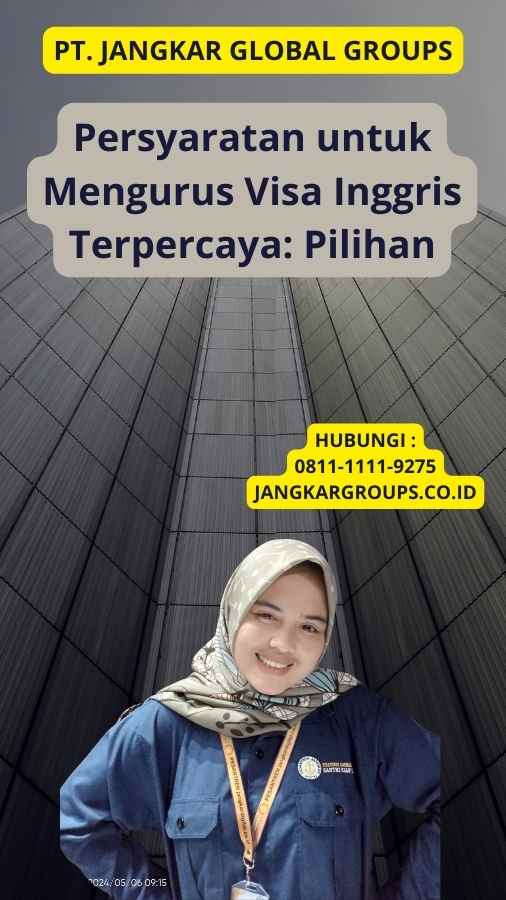 Persyaratan untuk Mengurus Visa Inggris Terpercaya: Pilihan