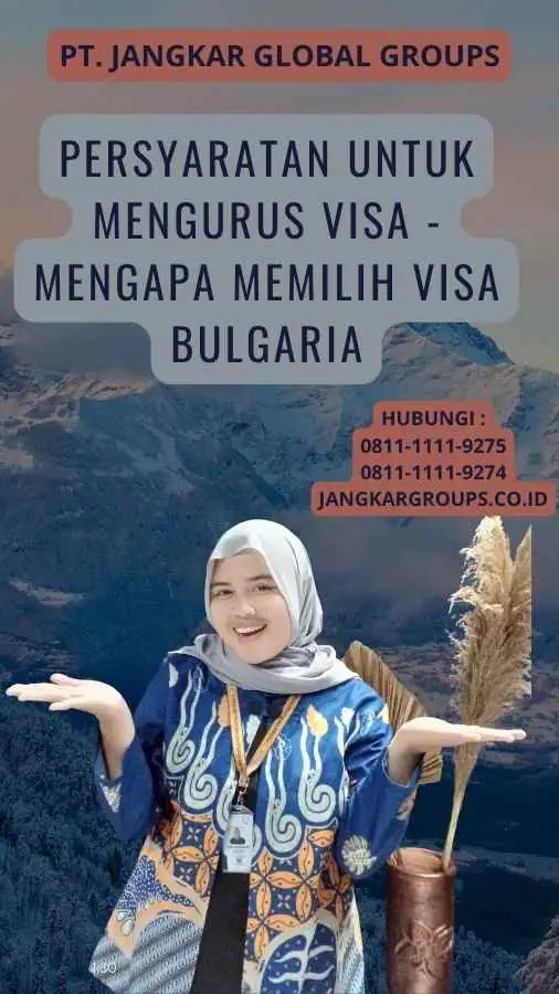 Persyaratan untuk Mengurus Visa - Mengapa Memilih Visa Bulgaria