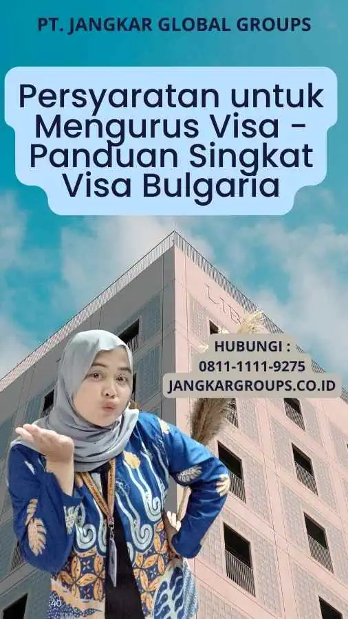 Persyaratan untuk Mengurus Visa - Panduan Singkat Visa Bulgaria