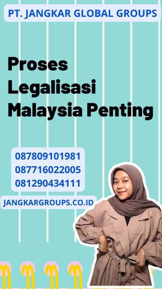 Proses Legalisasi Malaysia Penting