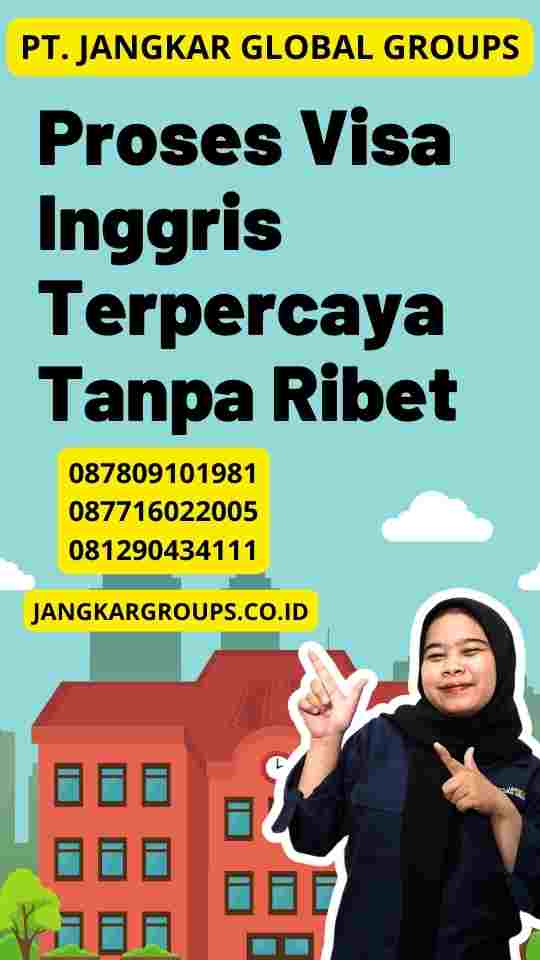 Proses Visa Inggris Terpercaya Tanpa Ribet