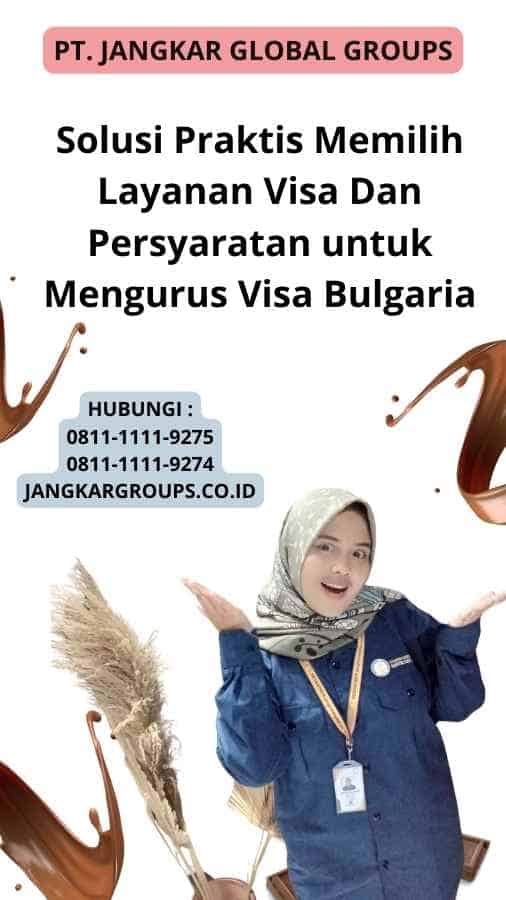 Solusi Praktis Memilih Layanan Visa Dan Persyaratan untuk Mengurus Visa Bulgaria