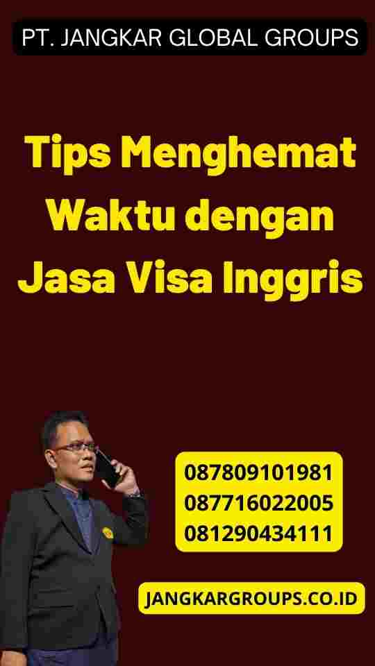 Tips Menghemat Waktu dengan Jasa Visa Inggris