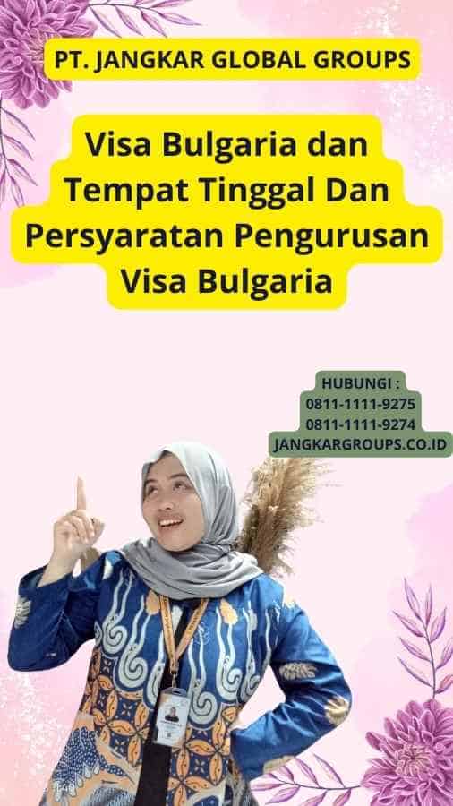 Visa Bulgaria dan Tempat Tinggal Dan Persyaratan Pengurusan Visa Bulgaria