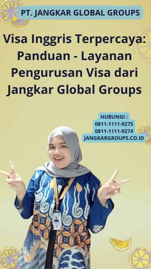 Visa Inggris Terpercaya: Panduan - Layanan Pengurusan Visa dari Jangkar Global Groups