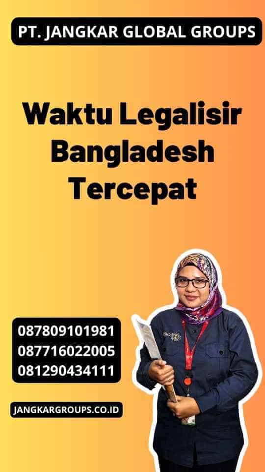 Waktu Legalisir Bangladesh Tercepat