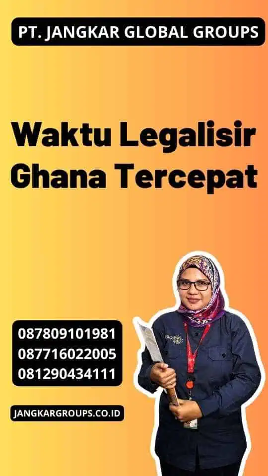 Waktu Legalisir Ghana Tercepat