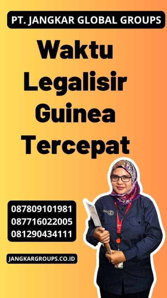 Waktu Legalisir Guinea Tercepat