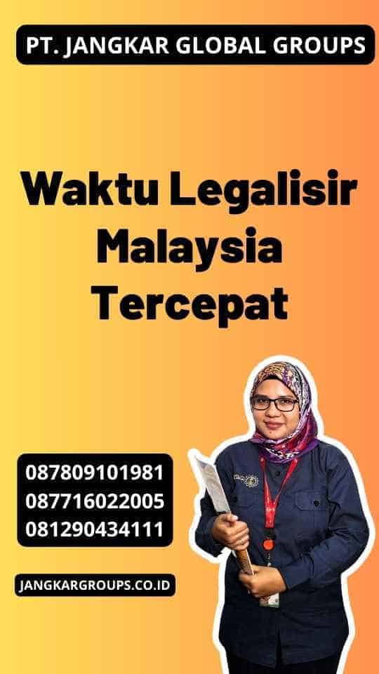 Waktu Legalisir Malaysia Tercepat