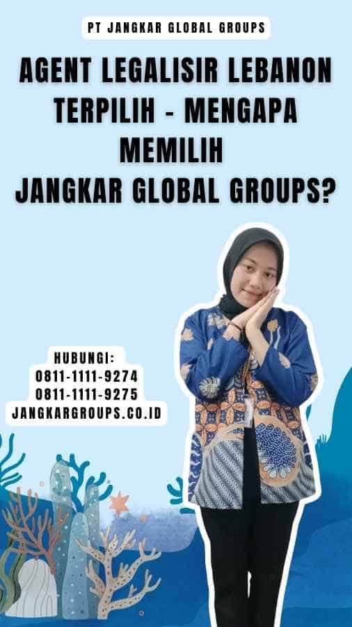 Agent Legalisir Lebanon Terpilih - Mengapa Memilih Jangkar Global Groups
