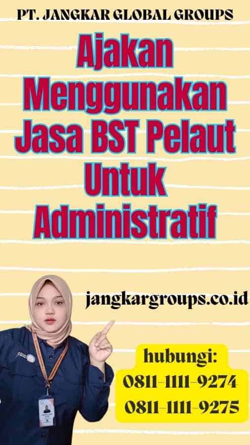 Ajakan Menggunakan Jasa BST Pelaut Untuk Administratif