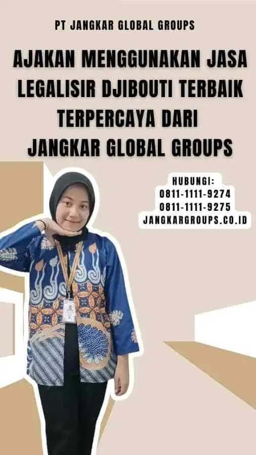 Ajakan Menggunakan Jasa Legalisir Djibouti Terbaik Terpercaya dari Jangkar Global Groups