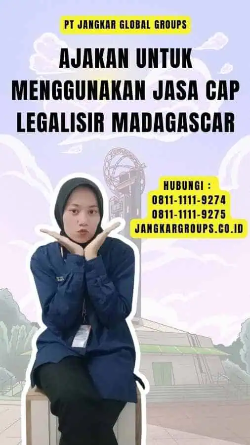 Ajakan untuk Menggunakan Jasa Cap Legalisir Madagascar