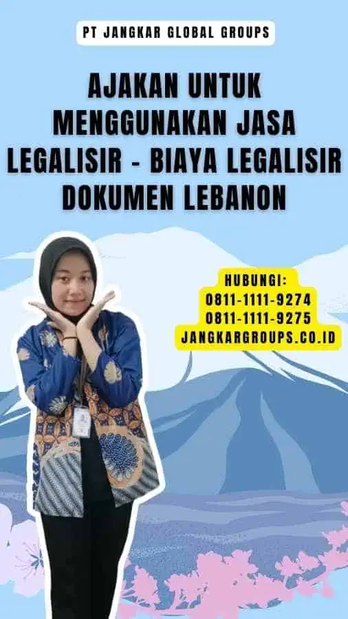 Ajakan untuk Menggunakan Jasa Legalisir - Biaya Legalisir Dokumen Lebanon