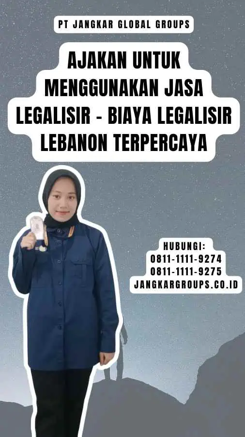 Ajakan untuk Menggunakan Jasa Legalisir - Biaya Legalisir Lebanon Terpercaya