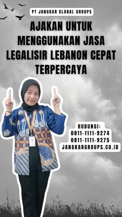 Ajakan untuk Menggunakan Jasa Legalisir Lebanon Cepat Terpercaya