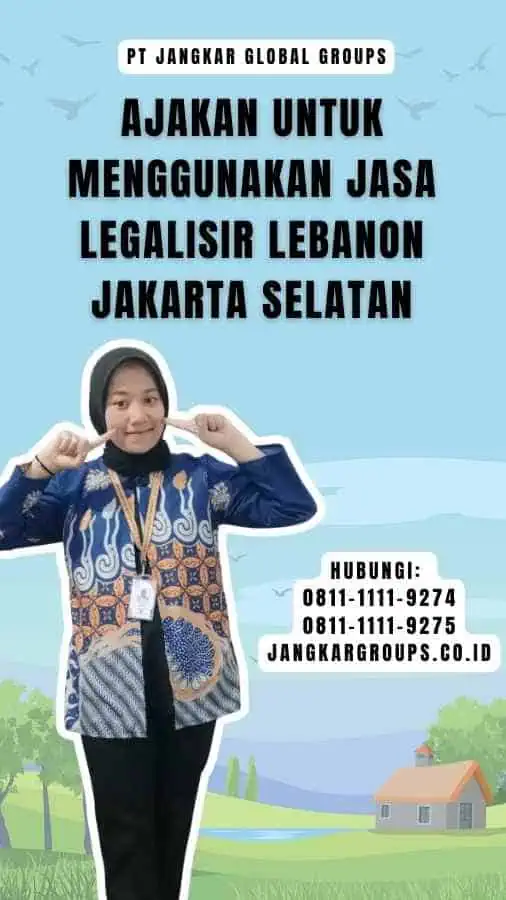 Ajakan untuk Menggunakan Jasa Legalisir Lebanon Jakarta Selatan