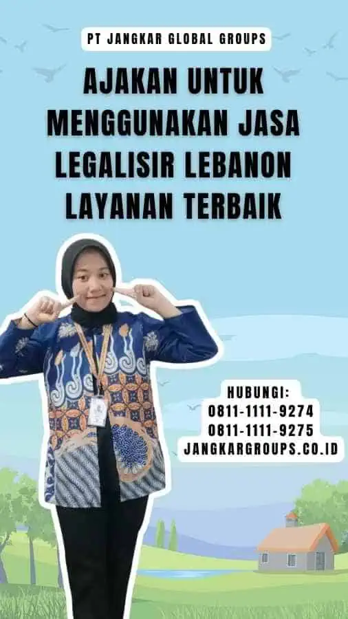 Ajakan untuk Menggunakan Jasa Legalisir Lebanon Layanan Terbaik