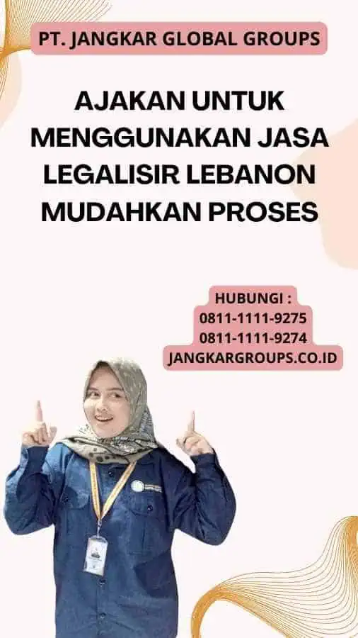 Ajakan untuk Menggunakan Jasa Legalisir Lebanon Mudahkan Proses