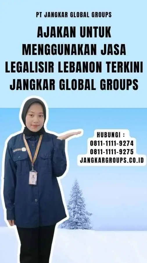 Ajakan untuk Menggunakan Jasa Legalisir Lebanon Terkini Jangkar Global Groups